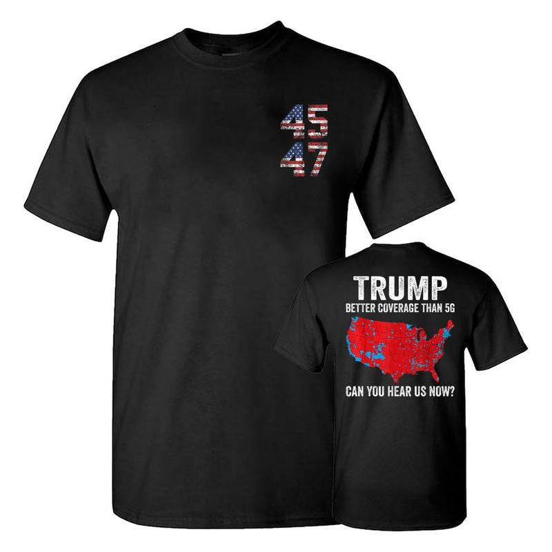 Trump Better Coverage Than 5G Can You Hear Us Now Politics T-Shirt, Trump 45 47 Shirt, Trump Won 2024 Shirt, Gift For Trump Supporters, Full Colors