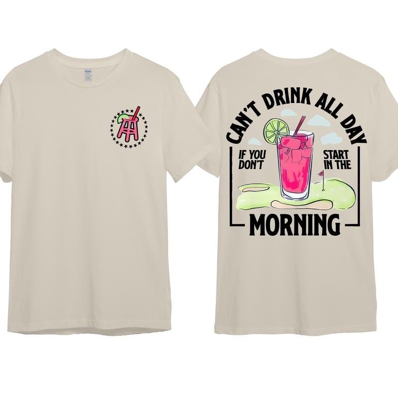 Cant Drink All Day If You Dont Start In The Morning T-Shirt, Cotton Crewneck Shirt for Men and Women, Gift for Him or Her Menswear Top Tshirt Streetwear