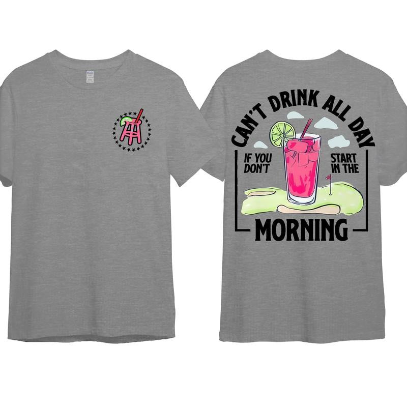 Cant Drink All Day If You Dont Start In The Morning T-Shirt, Cotton Crewneck Shirt for Men and Women, Gift for Him or Her Menswear Top Tshirt Streetwear