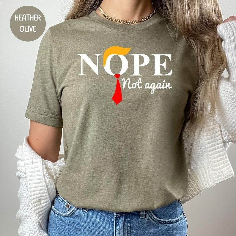 Funny Anti Trump Shirts Sweatshirt Hoodie, No Trump Shirts, Nope not again T-Shirt, Trump Nope Not Again shirt, Funny Trump President T-shirt, 2024 Elections
