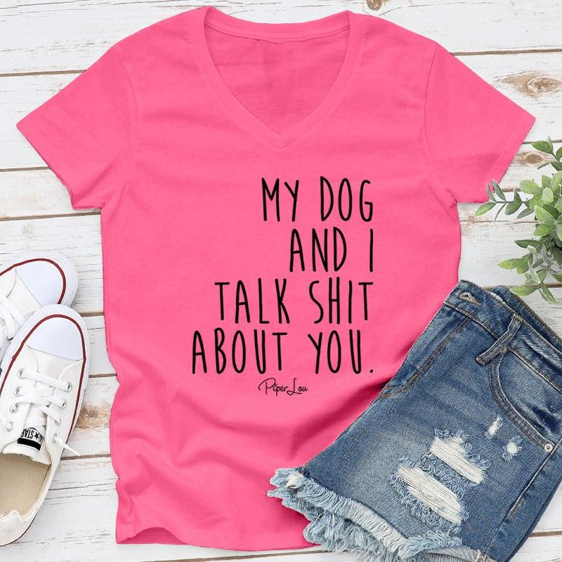 My Dog And I Talk S* About You Apparel, Proudly Printed In The USA, Tee / Tank / V Neck Gray / White / Blue / Hot Pink, #sassy #cute #blackprint