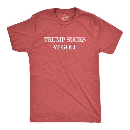 Trump Sucks At Golf Men's T Shirt