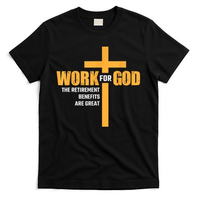 Work For God The Retirement Benefits Are Great T-Shirt